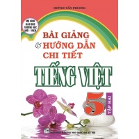 Bài Giảng Và Hướng Dẫn Chi Tiết Tiếng Việt 5 Tập 2 Chương Trình Mới VNen