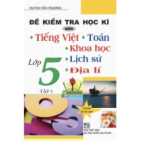 Đề Kiểm Tra Học Kì Môn Tiếng Việt - Toán - Khoa Học - Lịch Sử - Địa Lí Lớp 5 Tập 1