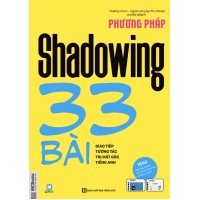 Phương Pháp Shadowing - 33 Bài Giao Tiếp Tương Tác Trị Mất Gốc Tiếng Anh