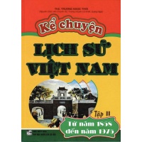 Kể Chuyện Lịch Sử Việt Nam - Từ Năm 1858 Đến Năm 1975 (Tập 2)