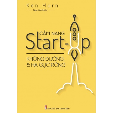 Cẩm Nang Start - Up Không Đường Và Hạ Gục Rồng