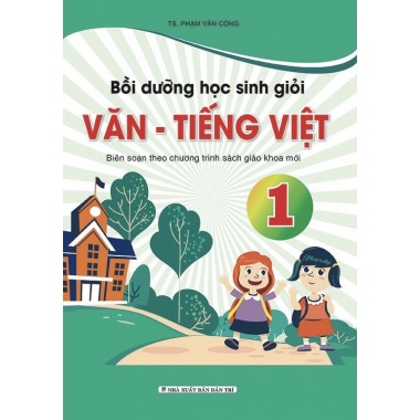 Bồi Dưỡng Học Sinh Giỏi Văn - Tiếng Việt Lớp 1 Biên Soạn Theo Chương Trình Sách Giáo Khoa Mới