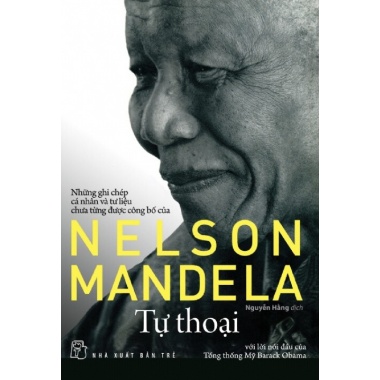 Tự Thoại - Những Ghi Chép Cá Nhân Và Tư Liệu Chưa Từng Được Công Bố Của Nelson Mandela