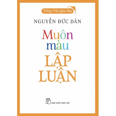 Muôn Màu Lập Luận - Tiếng Việt Giàu Đẹp