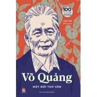 Võ Quảng - Một Đời Thơ Văn - Ấn Bản Kỉ Niệm 100 Năm Ngày Sinh Nhà Văn Võ Quảng