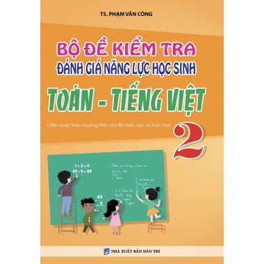 Bộ Đề Kiểm Tra Đánh Giá Năng Lực Học Sinh Toán, Tiếng Việt Lớp 2 (Biên Soạn Theo Chương Trình Mới)