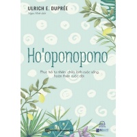 Ho’oponopono - Phục Hồi Tự Nhiên, Chữa Lành Cuộc Sống, Hoàn Thiện Cuộc Đời