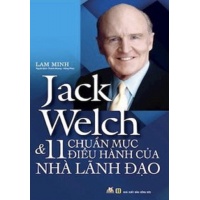 Jack Welch Và 11 Chuẩn Mực Điều Hành Của Nhà Lãnh Đạo