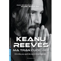Ma Trận Cuộc Đời Keanu Reeves (Bí Ẩn Đằng Sau Người Đàn Ông Tử Tế Nhất Hành Tinh)