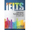 Ielts Foundation (Cẩm Nang Tự Học Ielts Ai Cũng Cần)