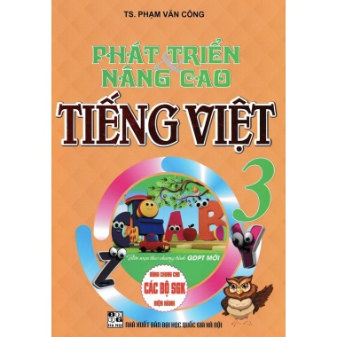 Phát Triển Và Nâng Cao Tiếng Việt Lớp 3 (Dùng Chung Cho Các Bộ SGK Mới Hiện Hành)