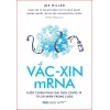 Vắc Xin MRNA (Cuộc Chinh Phục Đại Dịch Covid 19 Từ Cái Nhìn Trong Cuộc)
