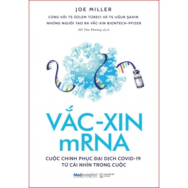 Vắc Xin MRNA (Cuộc Chinh Phục Đại Dịch Covid 19 Từ Cái Nhìn Trong Cuộc)