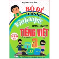 Bộ Đề Luyện Thi Violympic Trạng Nguyên Tiếng Việt Trên Internet Lớp 3 (Dùng Chung Cho Các SGK Mới Hiện Hành)