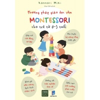 Phương Pháp Giáo Dục Sớm Montessori Cho Trẻ (Từ 0 - 3 Tuổi)
