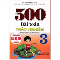 500 Bài Toán Trắc Nghiệm Lớp 3 (Dùng Chung Cho Các Bộ SGK Mới Hiện Hành)