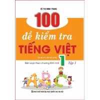 100 Đề Kiểm Tra Tiếng Việt Lớp 1 Tập 1 (Biên Soạn Theo Chương Trình Mới)