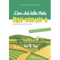 Làm Chủ Kiến Thức Ngữ Văn Lớp 8 Phần 2 (Tiếng Việt - Tập Làm Văn)