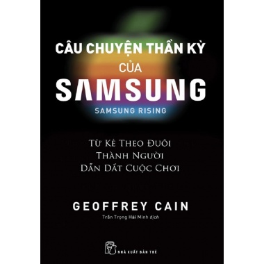 Câu Chuyện Thần Kỳ Của Samsung (Từ Kẻ Theo Đuổi Đến Người Dẫn Dắt Cuộc Chơi)