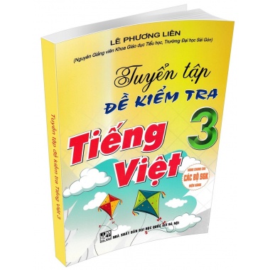 Tuyển Tập Đề Kiểm Tra Tiếng Việt Lớp 3 (Dùng Chung Cho Các Bộ SGK Hiện Hành)