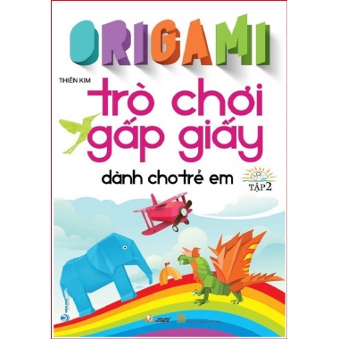 Origami Trò Chơi Gấp Giấy Dành Cho Trẻ Em (Tập 2)