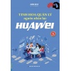 Tinh Hoa Quản Lý Nguồn Nhân Lực Huawei