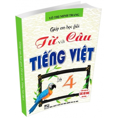 Giúp Em Học Giỏi Từ Và Câu Tiếng Việt Lớp 4 (Dùng Chung Cho Các Bộ SGK Hiện Hành)