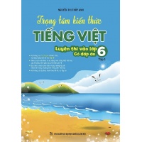Trọng Tâm Kiến Thức Tiếng Việt Luyện Thi Vào Lớp 6 (Tập 1)