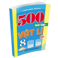 500 Bài Tập Vật Lí Lớp 8 (Dùng Chung Cho Các Bộ SGK Hiện Hành)