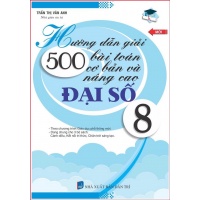 Hướng Dẫn Giải 500 Bài Toán Cơ Bản Và Nâng Cao Đại Số Lớp 8 (Dùng Chung Cho Các Bộ SGK Hiện Hành)