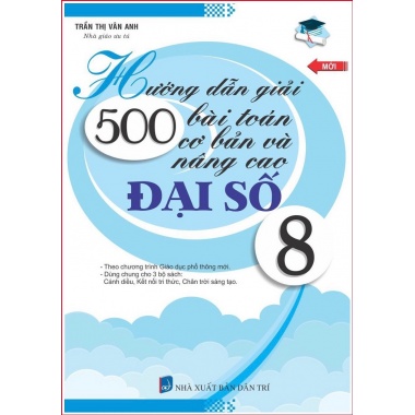 Hướng Dẫn Giải 500 Bài Toán Cơ Bản Và Nâng Cao Đại Số Lớp 8 (Dùng Chung Cho Các Bộ SGK Hiện Hành)