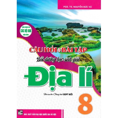 Câu Hỏi Và Bài Tập Bồi Dưỡng Học Sinh Giỏi Địa Lí Lớp 8 (Dùng Chung Cho Các Bộ SGK Hiện Hành)