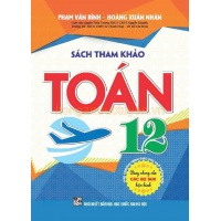 Sách Tham Khảo Toán Lớp 12 (Dùng Chung Cho Các Bộ SGK Hiện Hành)