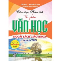 Cảm Thụ, Phân Tích Tác Phẩm Văn Học Ngoài Sách Giáo Khoa - Tác Phẩm Thơ (Dùng Chung Cho Các Bộ SGK Hiện Hành)