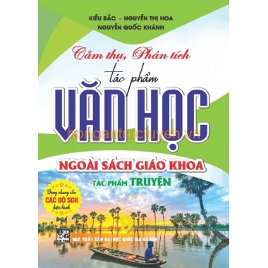 Cảm Thụ, Phân Tích Tác Phẩm Văn Học Ngoài Sách Giáo Khoa - Tác Phẩm Truyện (Dùng Chung Cho Các Bộ SGK Hiện Hành)