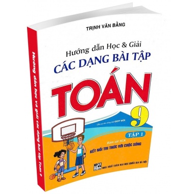 Hướng Dẫn Học Và Giải Các Dạng Bài Tập Toán Lớp 9 Tập 1 (Bám Sát SGK Kết Nối Tri Thức Với Cuộc Sống)