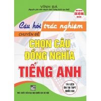 Câu Hỏi Trắc Nghiệm Chuyên Đề Chọn Câu Đồng Nghĩa Tiếng Anh (Dùng Chung Cho Các Bộ SGK Hiện Hành)