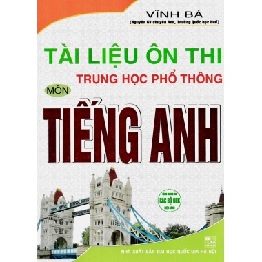 Tài Liệu Ôn Thi Trung Học Phổ Thông Môn Tiếng Anh (Dùng Chung Cho Các Bộ SGK Hiện Hành)