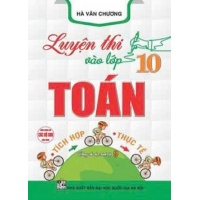 Luyện Thi Vào Lớp 10 Toán Tích Hợp, Thực Tế (Dùng Chung Cho Các Bộ SGK Hiện Hành)