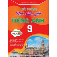 Bồi Dưỡng Học Sinh Giỏi Tiếng Anh Lớp 9 (Dùng Chung Cho Các Bộ SGK Hiện Hành)