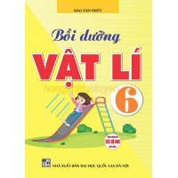 Bồi Dưỡng Vật Lí Lớp 6 (Dùng Chung Các Bộ SGK Hiện Hành)