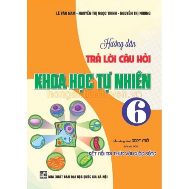 Hướng Dẫn Trả Lời Câu Hỏi Khoa Học Tự Nhiên Lớp 6 (Bám Sát SGK Kết Nối Tri Thức Với Cuộc Sống)