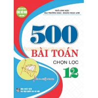 500 Bài Toán Chọn Lọc Lớp 12 (Dùng Chung Cho Các Bộ SGK Mới Hiện Hành)