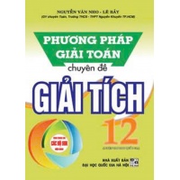 Phương Pháp Giải Toán Chuyên Đề Giải Tích Lớp 12 (Dùng Chung Cho Các Bộ SGK Mới Hiện Hành)