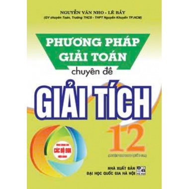 Phương Pháp Giải Toán Chuyên Đề Giải Tích Lớp 12 (Dùng Chung Cho Các Bộ SGK Mới Hiện Hành)