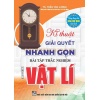 Kĩ Thuật Giải Quyết Nhanh Gọn Bài Tập Trắc Nghiêm Vật Lí (Dùng Chung Cho Các Bộ SGK Mới Hiện Hành)