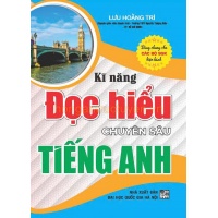 Kĩ Năng Đọc Hiểu Chuyên Sâu Tiếng Anh (Dùng Chung Cho Các Bộ SGK Hiện Hành)