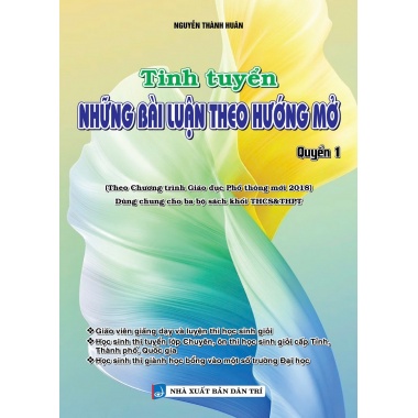 Tinh Tuyển Những Bài Luận Theo Hướng Mở Quyển 1 (Dùng Chung Cho Ba Bộ Sách Khối THCS - THPT)