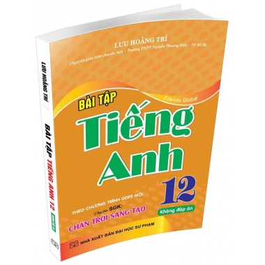 Bài Tập Tiếng Anh Lớp 12 Không Đáp Án Friends Global (Dùng Kèm SGK Chân Trời Sáng Tạo)