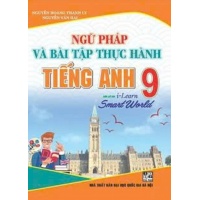 Ngữ Pháp Và Bài Tập Thực Hành Tiếng Anh Lớp 9 (Dùng Kèm SGK Tiếng Anh I Learn Smart World)